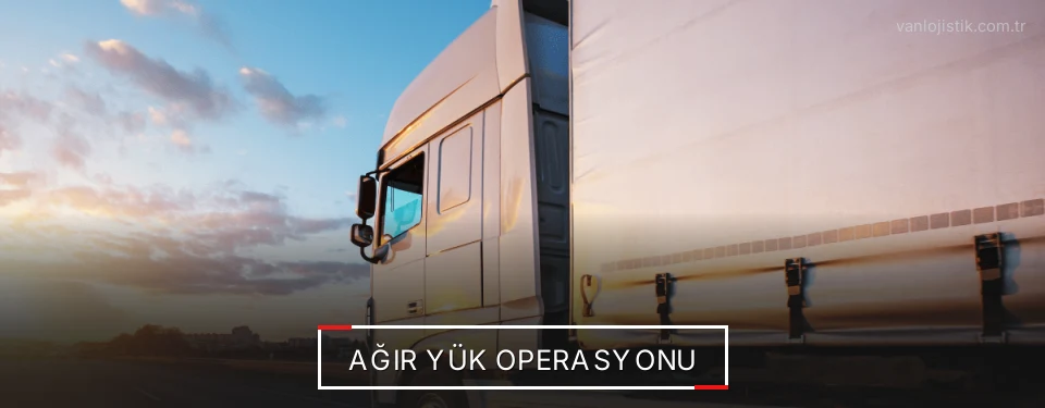 Van Ağır Yük Lojistik Firmaları