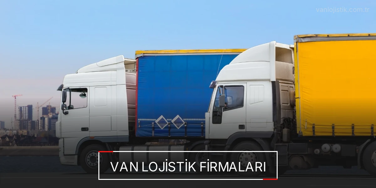 İstanbul Van Lojistik Hızlı Teslimat ve Güvenli Depolama